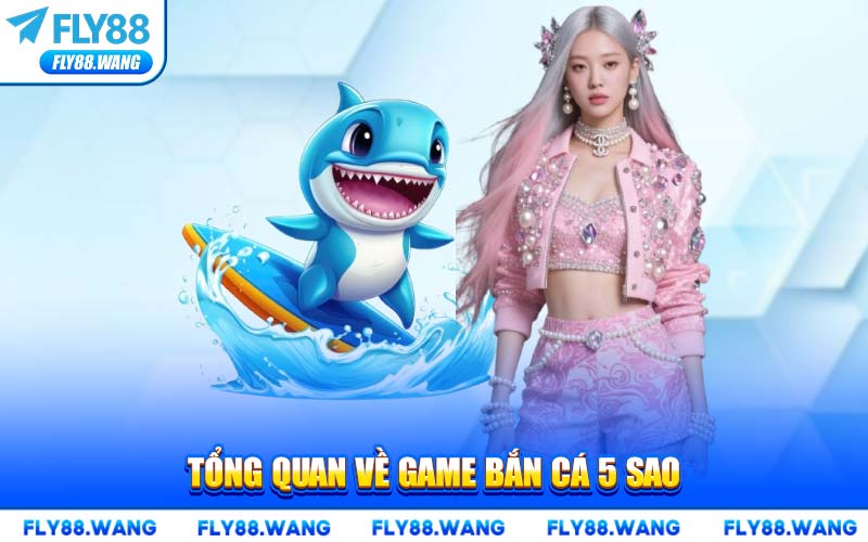 Bắn Cá 5 Sao FLY88 – Tựa Game Đổi Thưởng Đỉnh Cao 2026