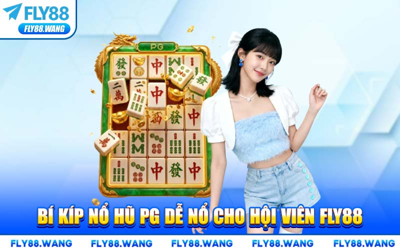 Bí Kíp Nổ Hũ PG Dễ Nổ Cho Hội Viên FLY88