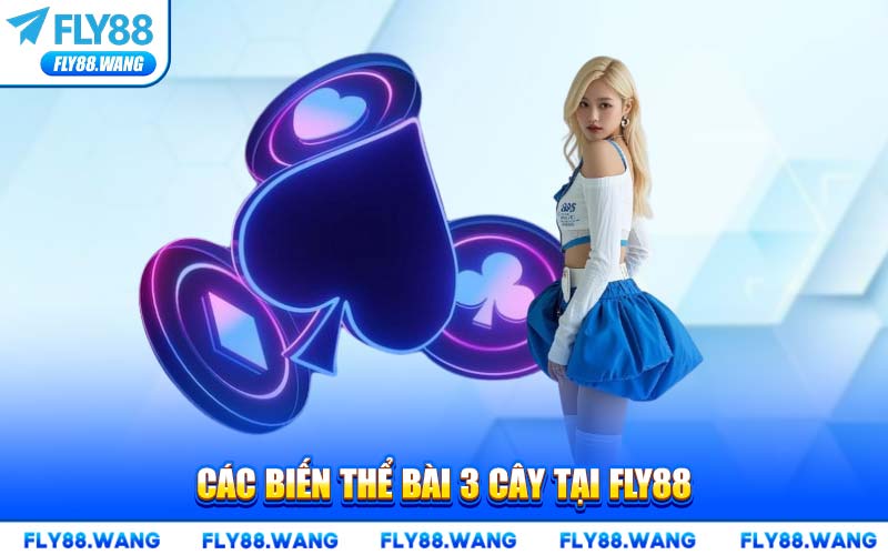 Các Biến Thể Bài 3 Cây Tại FLY88