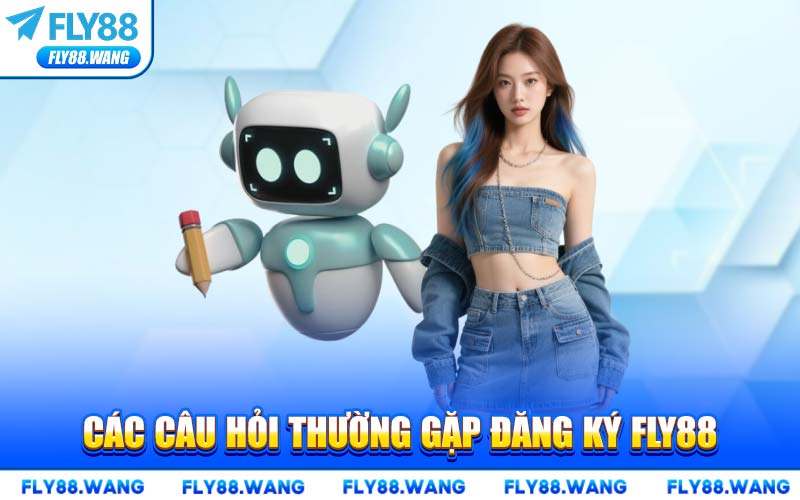Các Câu Hỏi Thường Gặp Đăng Ký FLY88