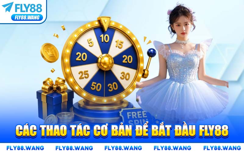 Các Thao Tác Cơ Bản Để Bắt Đầu FLY88