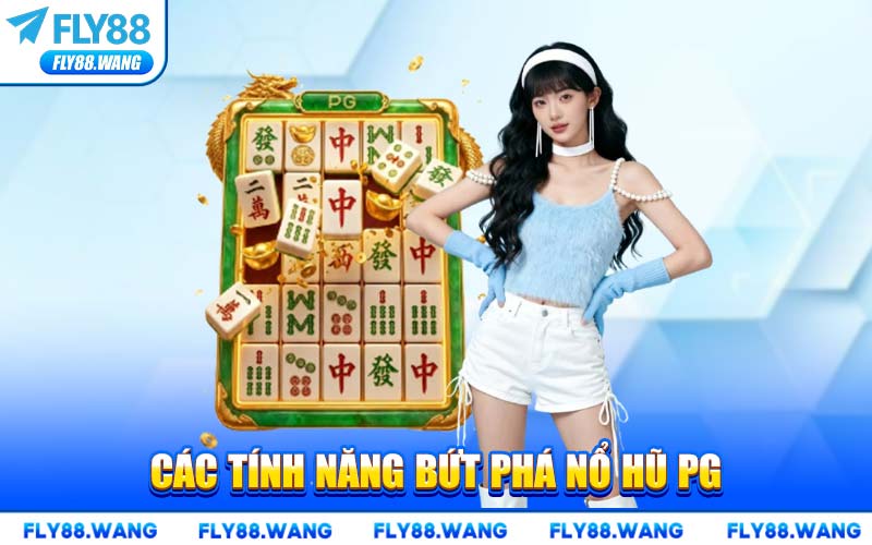 Các Tính Năng Bứt Phá Nổ Hũ PG