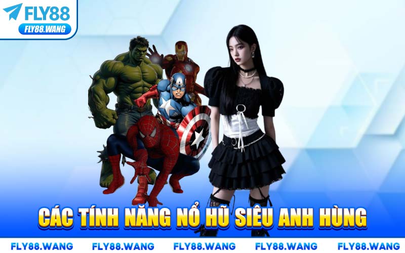 Các Tính Năng Nổ Hũ Siêu Anh Hùng