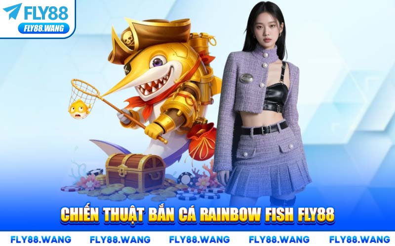Chiến Thuật Bắn Cá Rainbow Fish FLY88