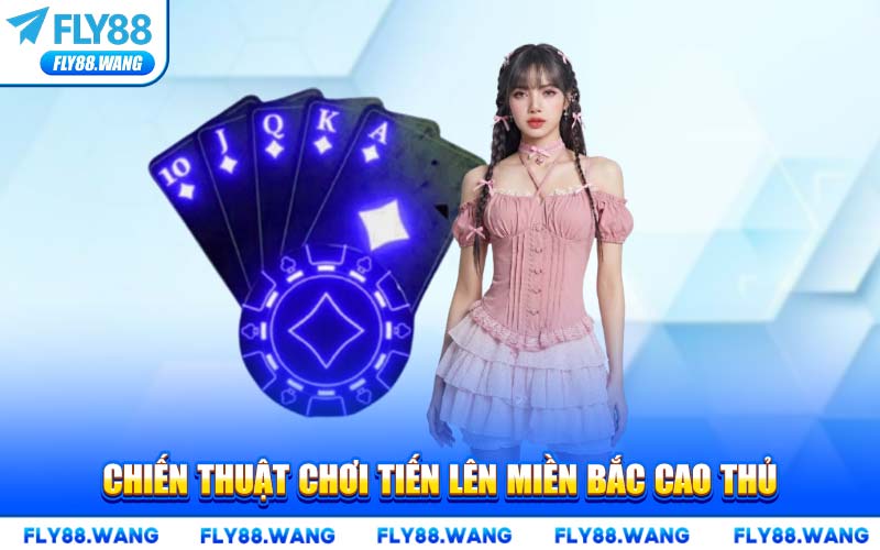 Chiến Thuật Chơi Tiến Lên Miền Bắc Cao Thủ