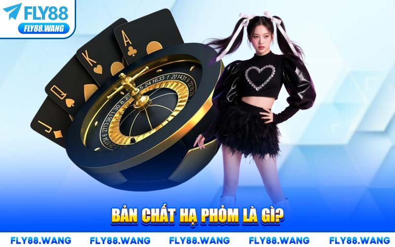 Hạ Phỏm Là Gì? Hướng Dẫn Chi Tiết Chiến Thuật Hạ Phỏm Tại FLY88