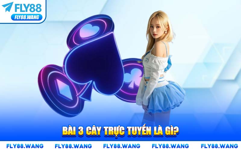 Hướng Dẫn Chơi Bài 3 Cây Trực Tuyến Chi Tiết Tại Nhà Cái FLY88