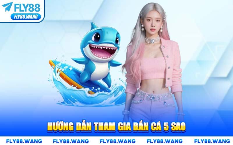 Hướng Dẫn Tham Gia Bắn Cá 5 Sao