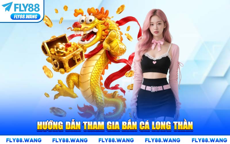 Hướng Dẫn Tham Gia Bắn Cá Long Thần