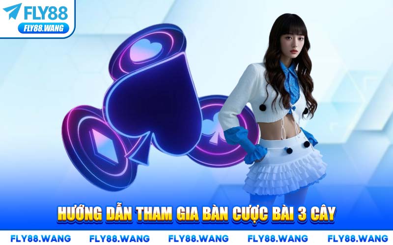 Hướng Dẫn Tham Gia Bàn Cược Bài 3 Cây
