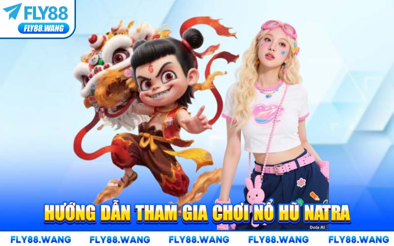 Hướng Dẫn Tham Gia Chơi Nổ Hũ Natra