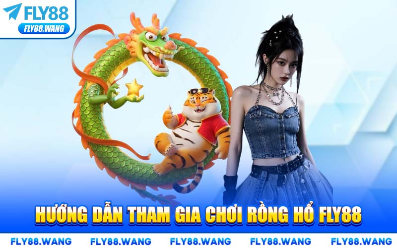 Hướng Dẫn Tham Gia Chơi Rồng Hổ FLY88