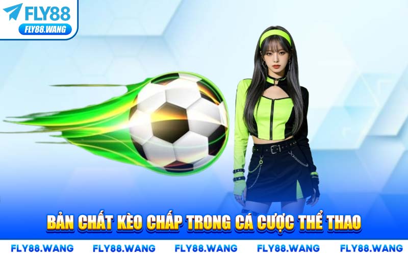 Kèo Chấp Là Gì? Hướng Dẫn Đọc Phân Tích Kèo Châu Á Tại FLY88