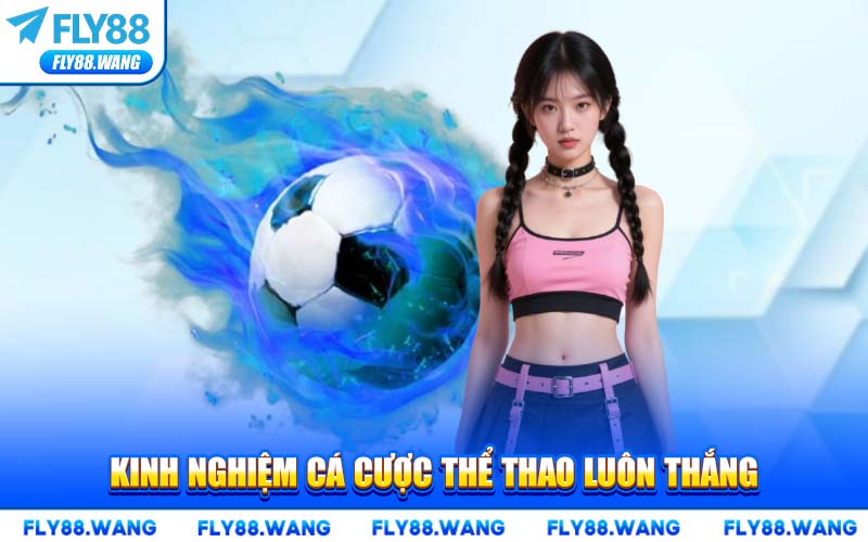 Kinh Nghiệm Cá Cược Thể Thao Luôn Thắng