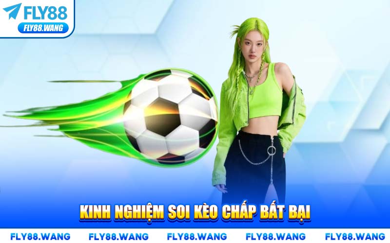 Kinh Nghiệm Soi Kèo Chấp Bất Bại