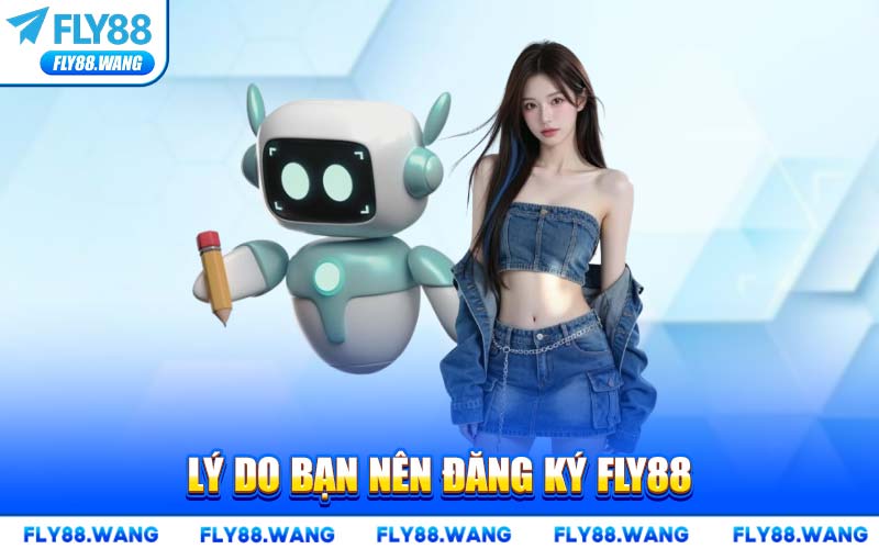 Lý Do Bạn Nên Đăng Ký FLY88