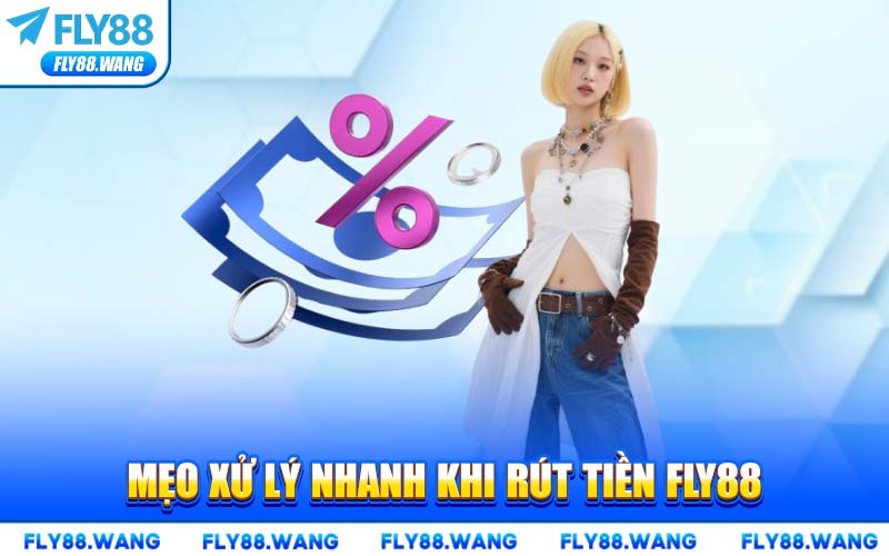 Mẹo Xử Lý Nhanh Khi Rút Tiền FLY88