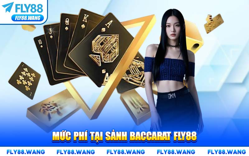 Mức Phí Tại Sảnh Baccarat FLY88