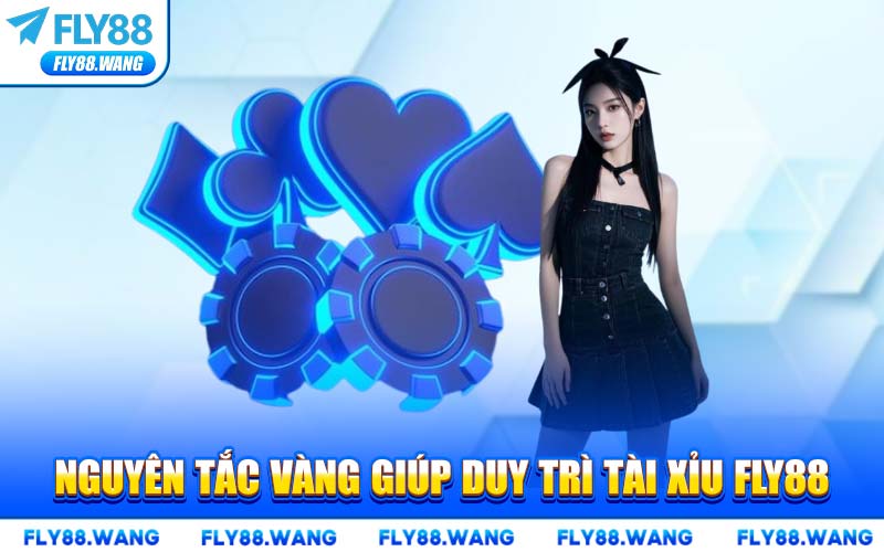 Nguyên Tắc Vàng Giúp Duy Trì Tài Xỉu FLY88