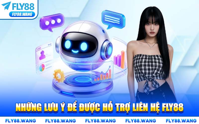 Những Lưu Ý Để Được Hỗ Trợ Liên Hệ FLY88