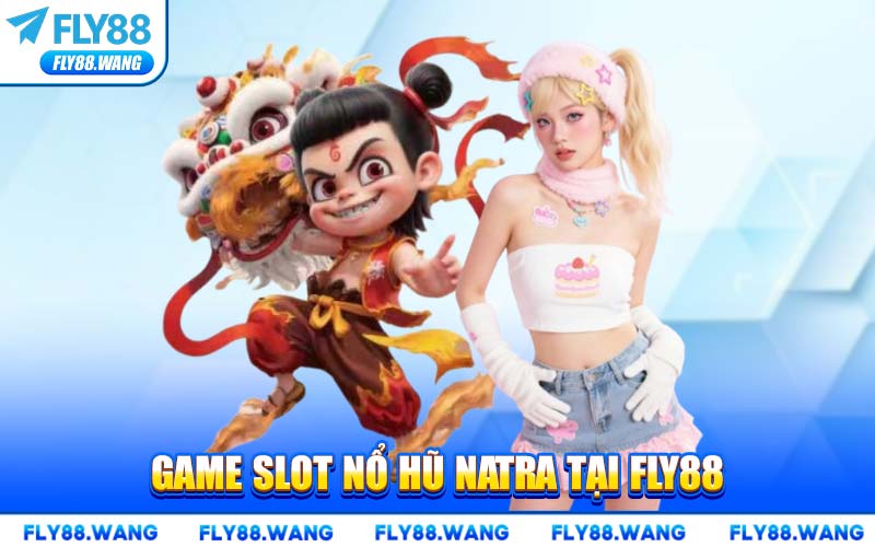 Nổ Hũ Natra FLY88 – Game Slot Đổi Thưởng Đỉnh Cao