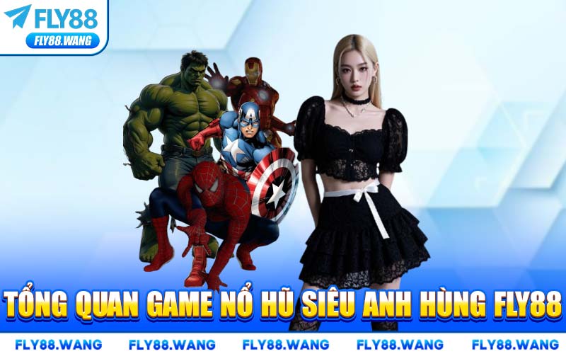 Nổ Hũ Siêu Anh Hùng FLY88 – Trải Nghiệm Slot Bùng Nổ Jackpot