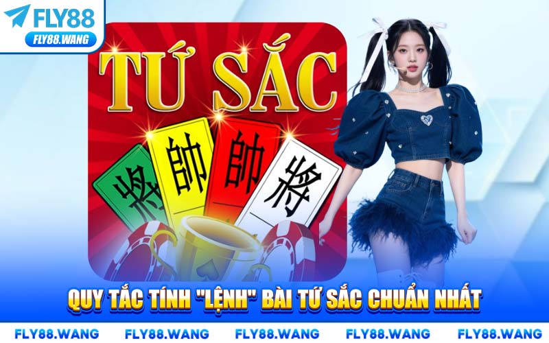 Quy Tắc Tính "Lệnh" Bài Tứ Sắc Chuẩn Nhất
