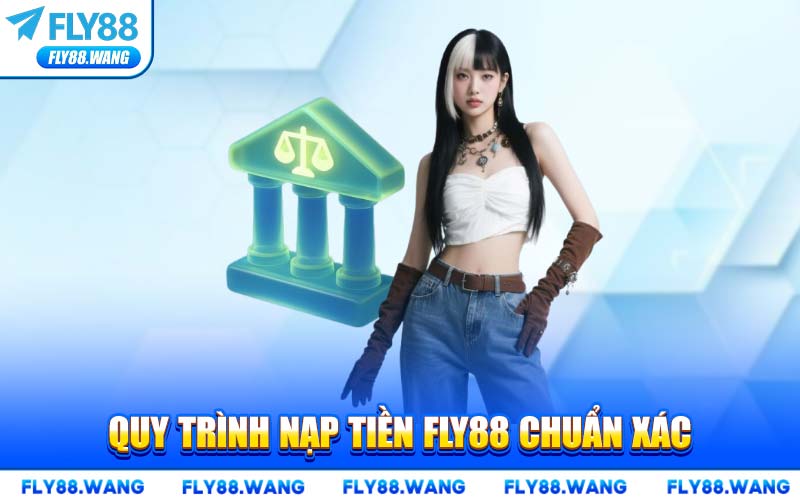 Quy Trình Nạp Tiền FLY88 Chuẩn Xác