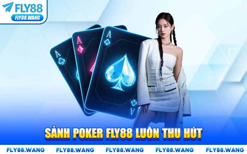 Sảnh Poker FLY88 Luôn Thu Hút