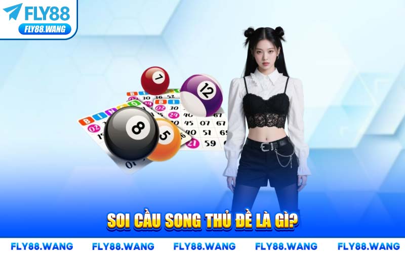 Soi Cầu Song Thủ Đề FLY88 – Bật Mí Phương Pháp Chốt Số Chuẩn Xác