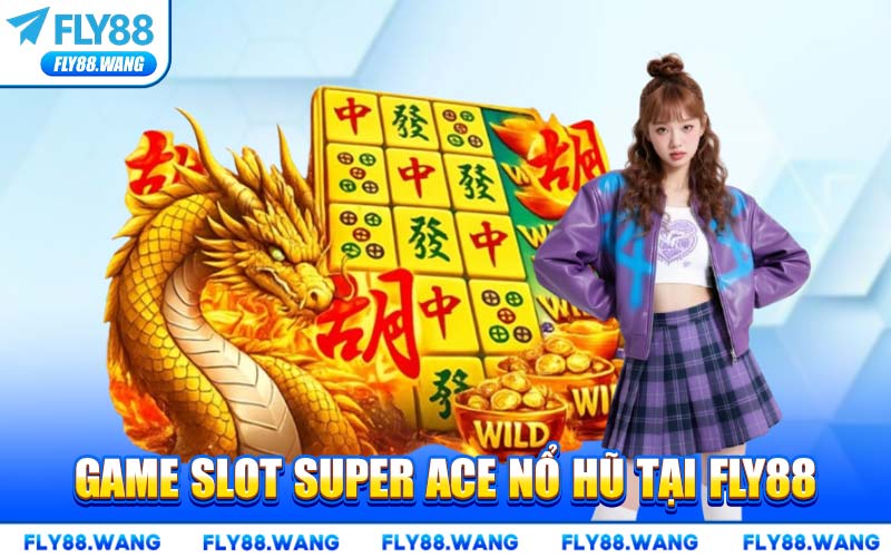Super Ace Nổ Hũ FLY88 – Game Slot Đỉnh Cao 2026