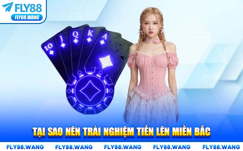 Tại Sao Nên Trải Nghiệm Tiến Lên Miền Bắc