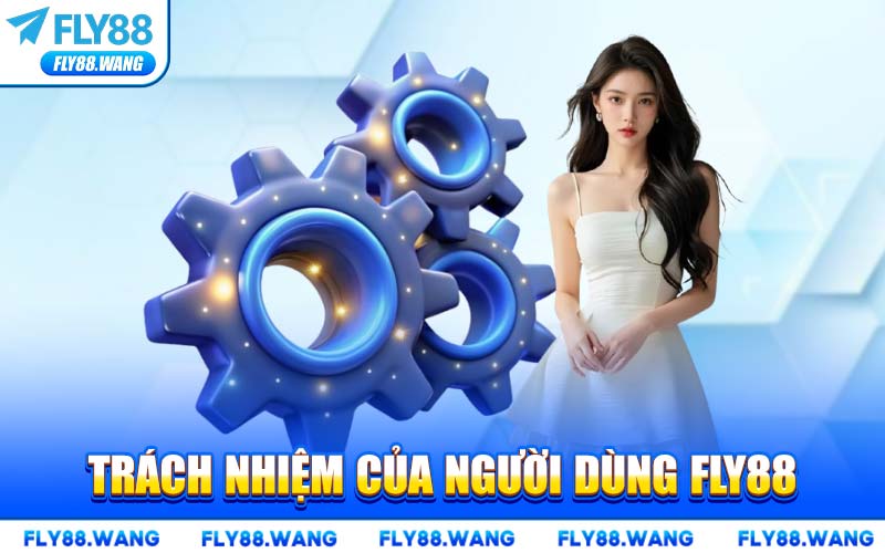 Trách Nhiệm Của Người Dùng FLY88
