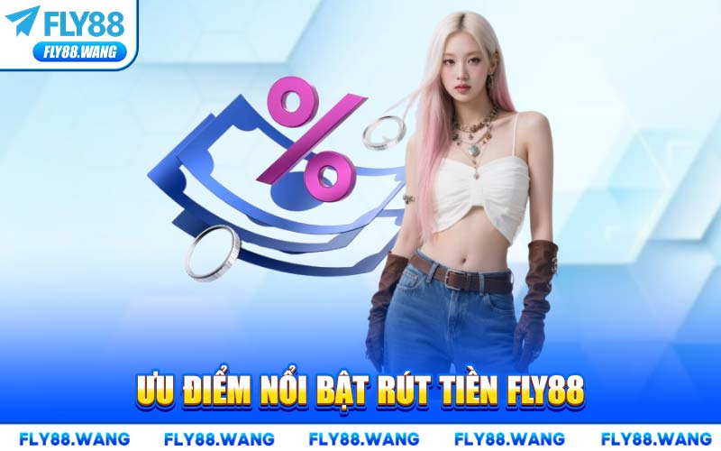 Ưu Điểm Nổi Bật Rút Tiền FLY88