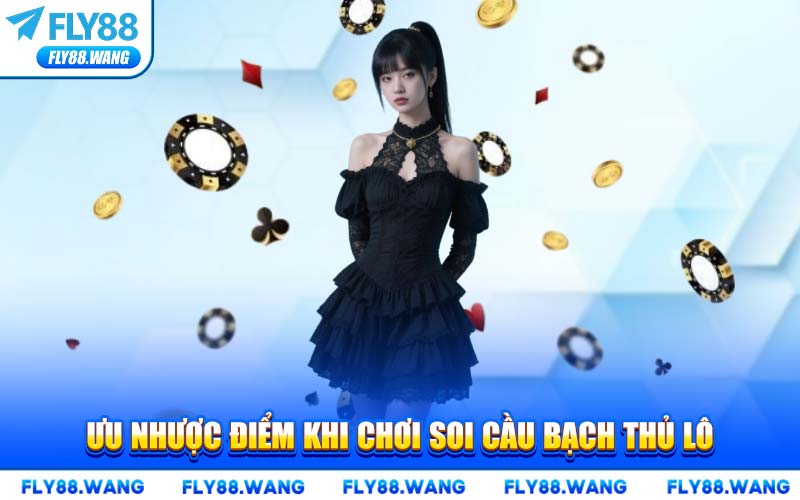 Ưu Nhược Điểm Khi Chơi Soi Cầu Bạch Thủ Lô